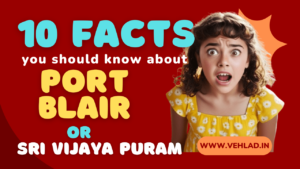 Facts About Port Blair or Sri Vijaya Puram